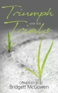 Triumph Over the Trials - McGowen Bridgett