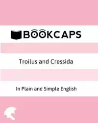 Troilus and Cressida In Plain and Simple English (A Modern Translation and the Original Version) - William Shakespeare