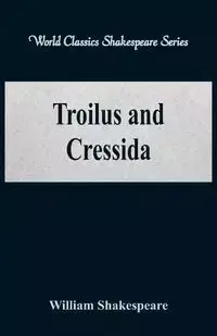 Troilus and Cressida (World Classics Shakespeare Series) - William Shakespeare