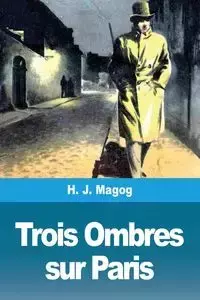 Trois Ombres sur Paris - Magog H. J.