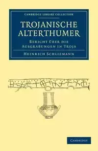 Trojanische Alterthümer - Schliemann Heinrich