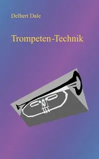 Trompeten Technik - Dale Delbert A.