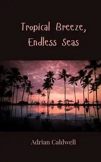 Tropical Breeze, Endless Seas - Adrian Caldwell