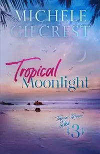 Tropical Moonlight (Tropical Breeze Series Book 3) - Michele Gilcrest