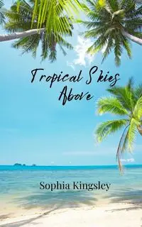 Tropical Skies Above - Sophia Kingsley