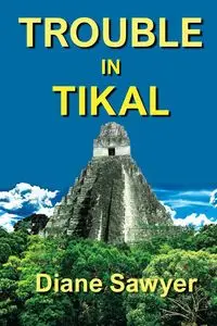 Trouble in Tikal - Diane Sawyer