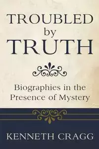 Troubled by Truth - Kenneth Cragg