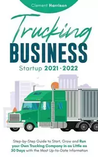 Trucking Business Startup 2021-2022 - Harrison Clement