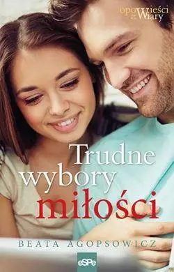 Trudne wybory miłości - Beata Agopsowicz