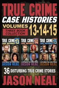 True Crime Case Histories - (Books 13, 14, & 15) - Neal Jason