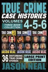 True Crime Case Histories - (Books 4, 5, & 6) LARGE PRINT EDITION - Neal Jason