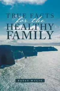 True Facts for the Healthy Family - Patsy Wylie