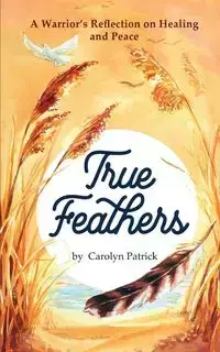 True Feathers - Patrick Carolyn