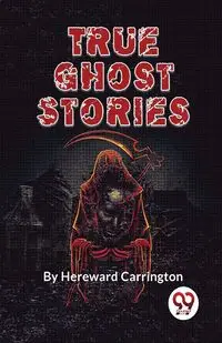 True Ghost Stories - Carrington Hereward