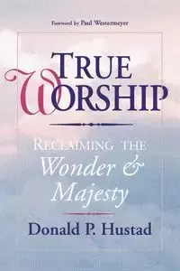 True Worship - Donald P. Hustad