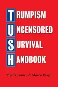 Trumpism Uncensored Survival Handbook - Feasance Mis