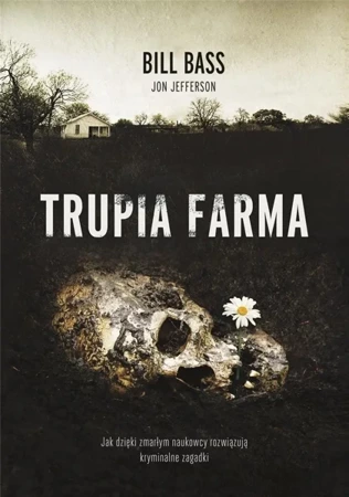 Trupia farma. Sekrety legendarnego laboratorium... - Bill Bass, Jon Jefferson