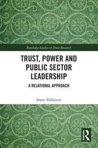 Trust, Power and Public Sector Leadership - Vallentin Steen