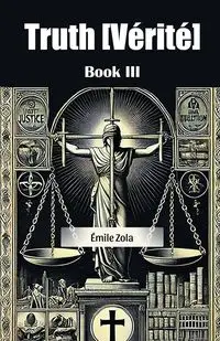 Truth [Verite] Book III - Zola Emile