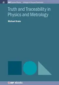 Truth and Traceability in Physics and Metrology - Michael Grabe