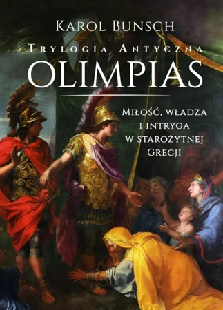 Trylogia antyczna T.1 Olimpias - Karol Bunsch