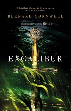 Trylogia arturiańska T.3 Excalibur - Bernard Cornwell