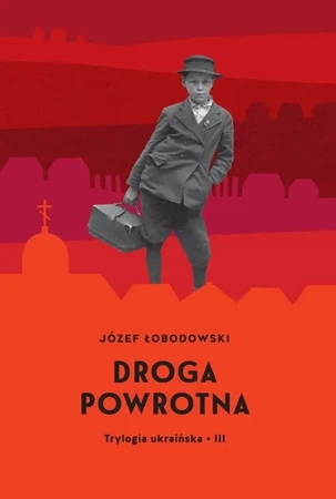 Trylogia ukraińska T.3 Droga powrotna - Józef Łobodowski