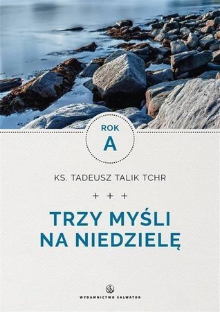 Trzy myśli na niedzielę. Rok A - ks. Tadeusz Talik