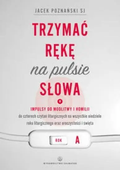 Trzymać rękę na pulsie Słowa Rok A - Jacek Poznański