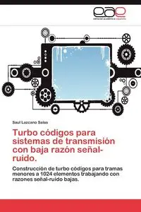 Turbo Codigos Para Sistemas de Transmision Con Baja Razon Senal-Ruido. - Saul Lazcano Salas