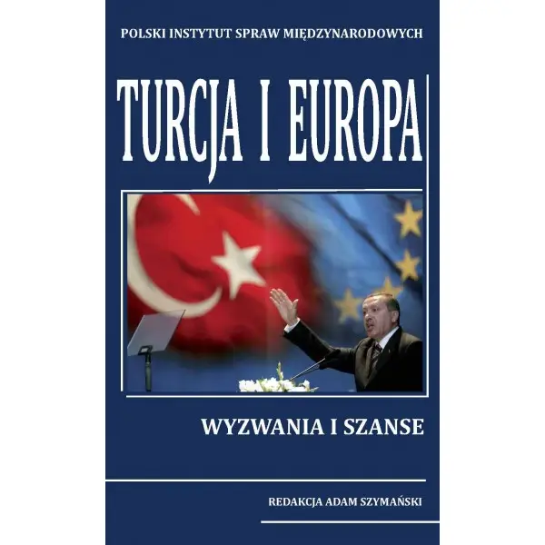 Turcja i Europa Wyzwania i szanse - RED. ADAM SZYMAŃSKI