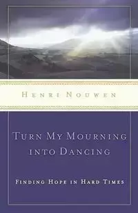 Turn My Mourning Into Dancing - Nouwen Henri J. M.