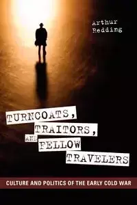 Turncoats, Traitors, and Fellow Travelers - Arthur Redding