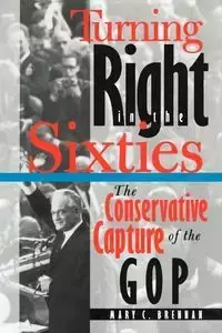Turning Right in the Sixties - Brennan Mary C.