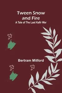 Tween Snow and Fire - Bertram Mitford