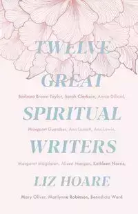 Twelve Great Spiritual Writers - Liz Hoare