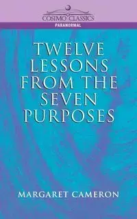 Twelve Lessons from the Seven Purposes - Cameron Margaret