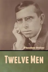 Twelve Men - Theodore Dreiser