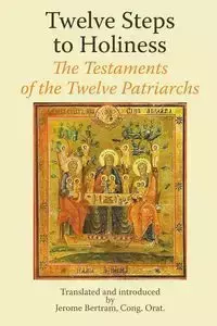 Twelve Steps to Holiness. The Testaments of the Twelve Patriarchs