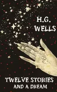 Twelve Stories And A Dream - Wells H. G.