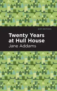 Twenty Years at Hull-House - Jane Addams