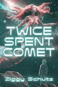 Twice-Spent Comet - Schutz Ziggy