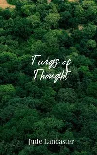 Twigs of Thought - Jude Lancaster