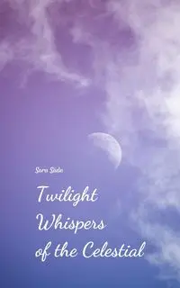 Twilight Whispers of the Celestial - Sara Säde