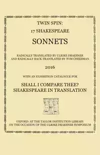 Twin Spin - 17 Shakespeare Sonnets Radically Translated and Back-Translated by Ulrike Draesner and Tom Cheesman - William Shakespeare