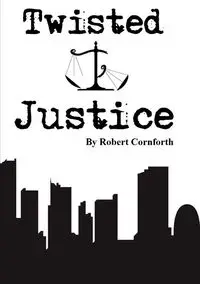 Twisted Justice - Robert Cornforth