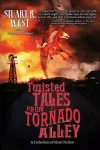 Twisted Tales from Tornado Alley - Stuart R. West