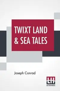 Twixt Land & Sea Tales - Conrad Joseph