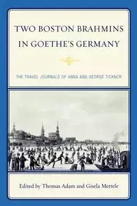 Two Boston Brahmins in Goethe's Germany - Adam Thomas