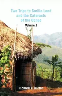 Two Trips to Gorilla Land and the Cataracts of the Congo - F. Burton Richard